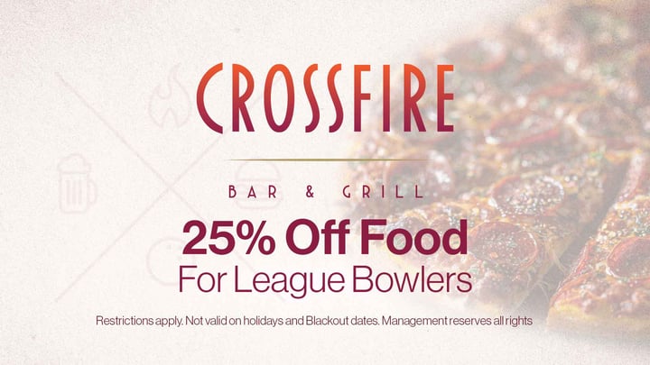 web banner for Crossfire Bar & Grill 25% Off food for League Bowlers